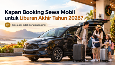 Sewa mobil liburan akhir tahun 2026 bersama keluarga